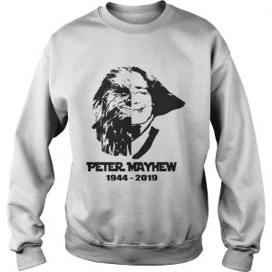 Rip Peter Mayhew 19442019 Shirt ChewbaccaStar War Sweatshirt