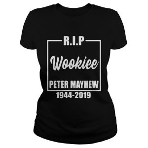 Rip wookiee Peter Mayhew 1944 2019 Ladies Tee