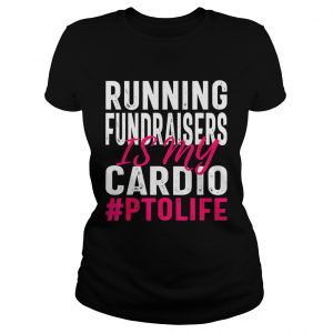 Running Fundraisers is My Cardio PTO Volunteers Ladies tee