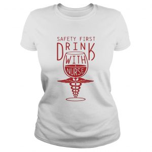 Safety first drink with a nurse Ladies Tee