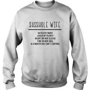 Sasshole wife hated by many loved by plenty heart on her sleeve fire in her soul Sweatshirt