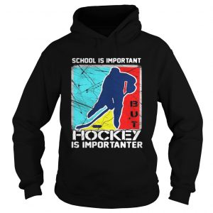 School is important hockey is importanter Hoodie