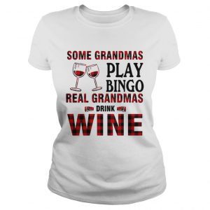 Some Grandmas play bingo real Grandmas drink wine Ladies Tee