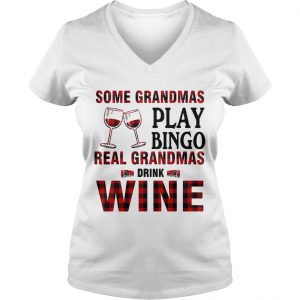 Some Grandmas play bingo real Grandmas drink wine Ladies Vneck