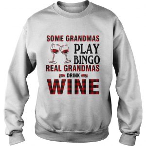 Some Grandmas play bingo real Grandmas drink wine Sweatshirt