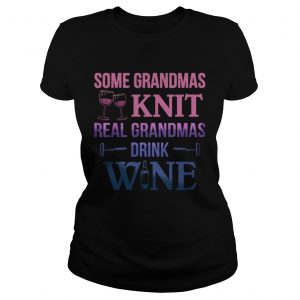Some grandmas knit real grandmas drink wine Ladies Tee