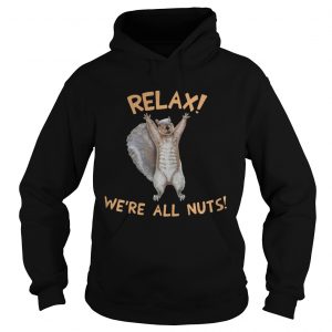 Squirrel relax were all nuts Hoodie