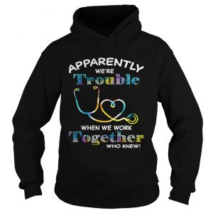 Stethoscope Doctor apparently were trouble when we are together who knew Hoodie