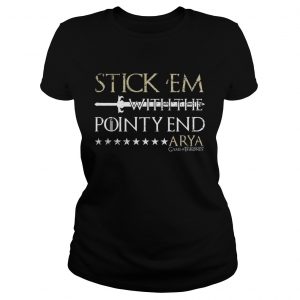 Stick em with the pointy end Arya Stark Ladies Tee
