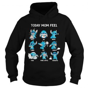 Stitch today mom feel happy sad angry funny hot hungry Hoodie