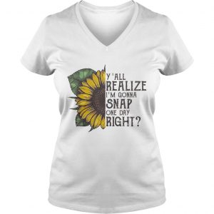 Sunflower yall realize Im gonna snap one day right Ladies Vneck