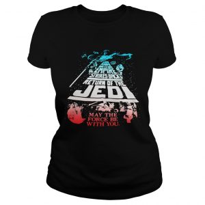 TThe Empire Strikes Back Return ofthe Jedi may the force be Ladies Tee