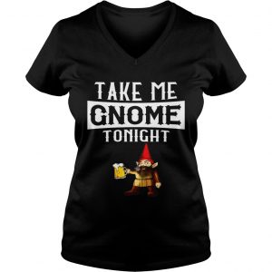 Take Me Gnome Tonight Funny Beer Lover Ladies Vneck