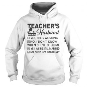 Teachers Husband yes shes working no I dont know when shell be home Hoodie