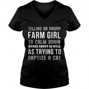 Telling an angry farm girl to calm down works about as well as trying to baptize a cat Ladies Vneck