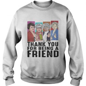 Thank you for being a friend golden girls Sweatshirt