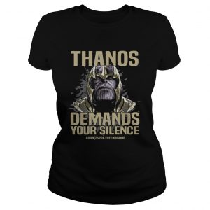 Thanos demands your silence dont spoil the Endgame Ladies Tee