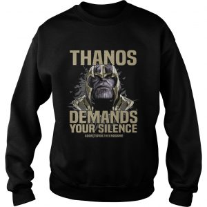 Thanos demands your silence dont spoil the Endgame Sweatshirt