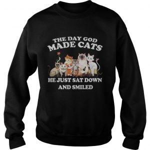 The Day God Made Cats he just sat down and smiled Sweatshirt
