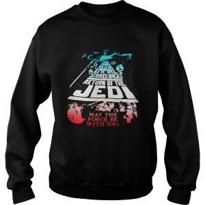 The Empire Strikes Back Return ofthe Jedi may the force be Sweatshirt
