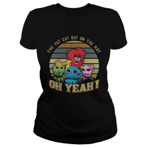 The Fat Cat Sat on the hat oh yeah Muppet sunset Ladies Tee