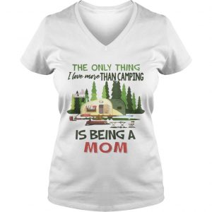 The Only Thing I Love More Than Camping Is Being A Mom Ladies Vneck