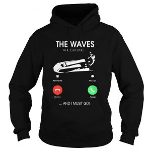 The Waves Are Calling I Must Go Hoodie