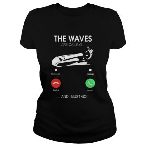The Waves Are Calling I Must Go Ladies Tee