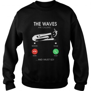 The Waves Are Calling I Must Go Sweatshirt