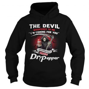 The devil whispered to me Im coming for you I whispered back bring Dr Pepper Hoodie