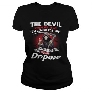 The devil whispered to me Im coming for you I whispered back bring Dr Pepper Ladies Tee