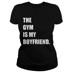 The gym is my boyfriend Ladies Tee