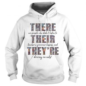 There Are People Who Didnt Listen To Their Teachers Grammar Hoodie