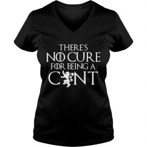 Theres no cure for being a cunt Game of Thrones Ladies Vneck