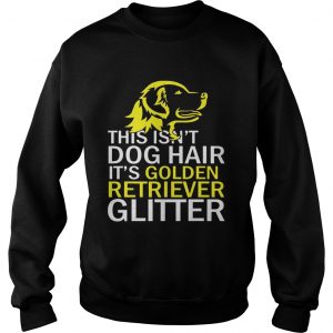This Isnt Dog Hair Funny Golden Retriever Dog SweatShirt