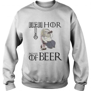 Thor father of beer Game Of Thrones Sweatshirt