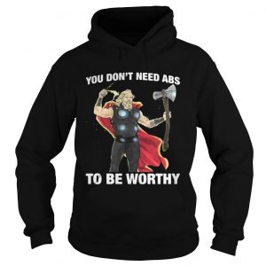 Thor you dont need ABS to be worthy Hoodie