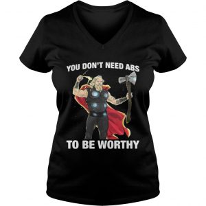 Thor you dont need ABS to be worthy Ladies Vneck