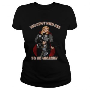 Thor you dont need abs to be worthy Ladies Tee
