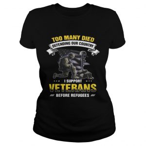 Too many died defending our country I support veterans before refugees Ladies Tee