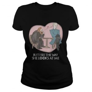 Tormund and Brienne but I see the way she looks at me Game of Thrones Ladies Tee