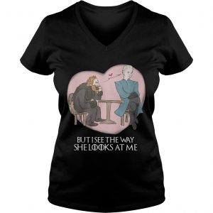 Tormund and Brienne but I see the way she looks at me Game of Thrones Ladies Vneck