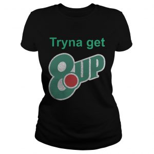 Tryna get 8 up Ladies Tee