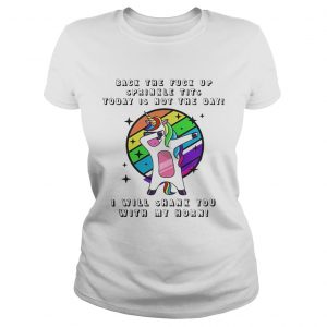 Unicorn dabbing back the fuck up sprinkle tits today is not the day Ladies Tee