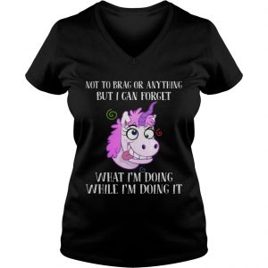 Unicorn not to brag or anything but I can forget what Im doing while im doing it Ladies Vneck