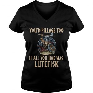 Vikings youd pillage too if all you had was Lutefisk Ladies Vneck