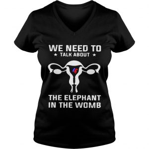 We need to talk about the elephant in the womb Ladies Vneck