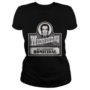Wednesday old fashioned homicidal Ladies Tee