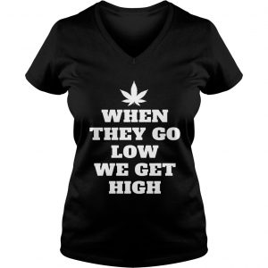 When They Go Low We Get High Ladies Vneck