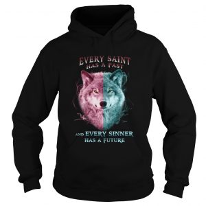 Wolf every saint has a past and every sinner has a future Hoodie